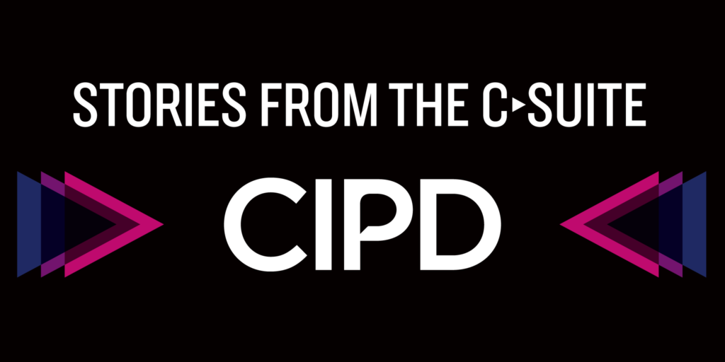 Stories from the C-suite CIPD
