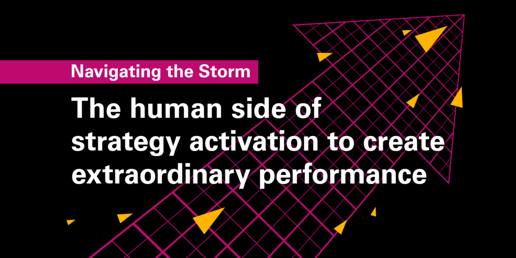 Navigating the storm: The human side of strategy activation to create extraordinary performance