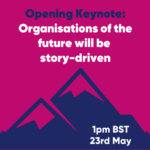 Opening keynote: organisations of the future will be story-driven